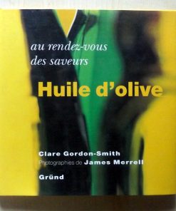 GORDON-SMITH, Clare.: « Au rendez-vous des saveurs. Huile d&rsquo;olive. »